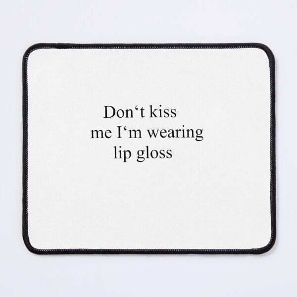 Item preview, Don't Kiss me I'm wearing lip gloss! designed and sold by Misu-Kitsune.