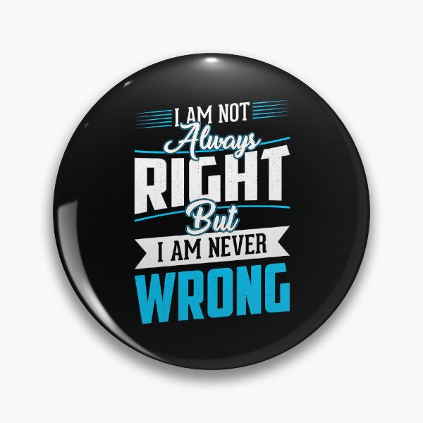 Item preview, I'm Not Always Right But I'm Never Wrong  designed and sold by Hairball-Pets.