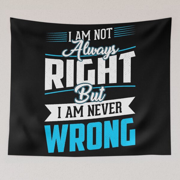 Item preview, I'm Not Always Right But I'm Never Wrong  designed and sold by Hairball-Pets.