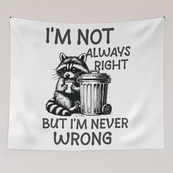 Item preview, I'm Not Always Right But I'm Never Wrong  designed and sold by Hairball-Pets.