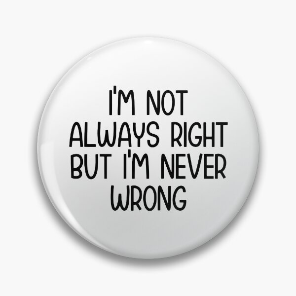 Item preview, I'm Not Always Right But I'm Never Wrong  designed and sold by Hairball-Pets.