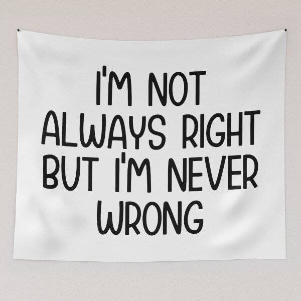 Item preview, I'm Not Always Right But I'm Never Wrong  designed and sold by Hairball-Pets.