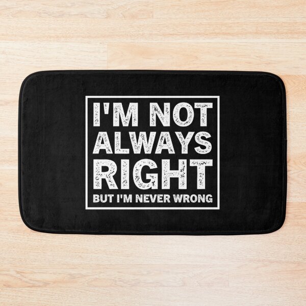 Item preview, I'm Not Always Right But I'm Never Wrong  designed and sold by Hairball-Pets.