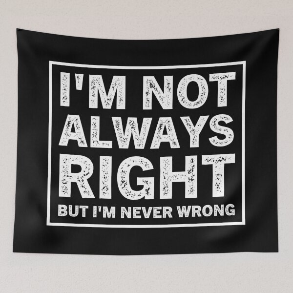 Item preview, I'm Not Always Right But I'm Never Wrong  designed and sold by Hairball-Pets.