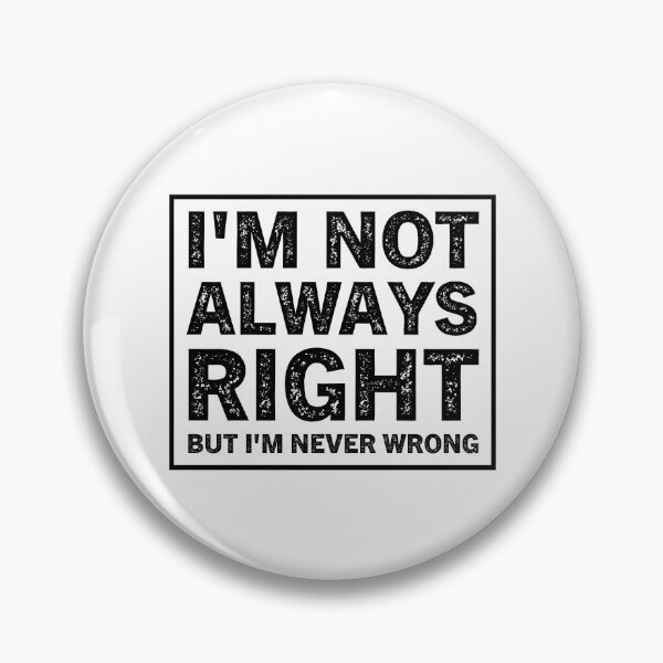 Item preview, I'm Not Always Right But I'm Never Wrong  designed and sold by Hairball-Pets.