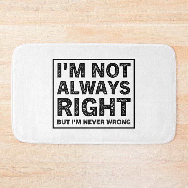 Item preview, I'm Not Always Right But I'm Never Wrong  designed and sold by Hairball-Pets.