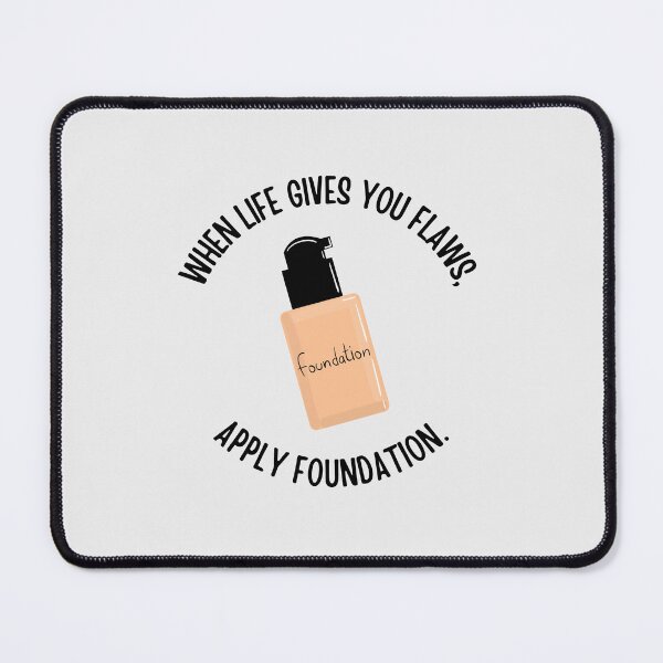 Item preview, When life gives you flaws, apply foundation designed and sold by Ashi17.