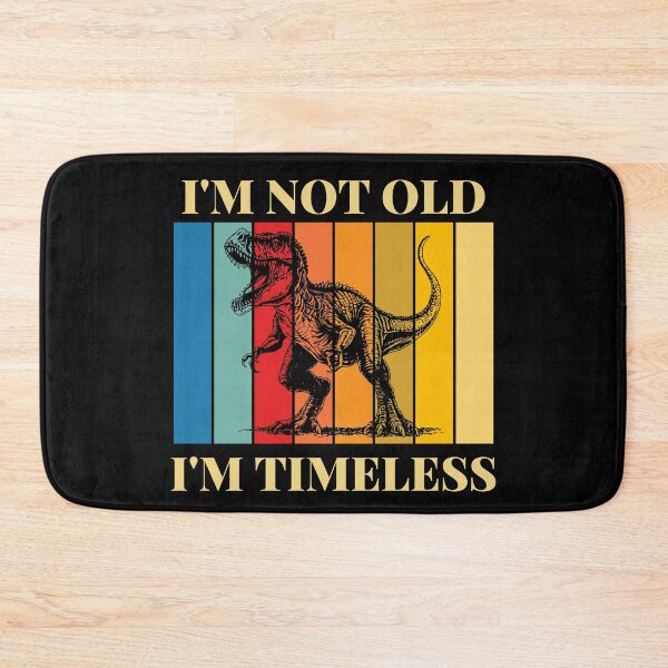 Item preview, I'm Not Old I'm Timeless | Giganotosaurus designed and sold by AussieWonders.