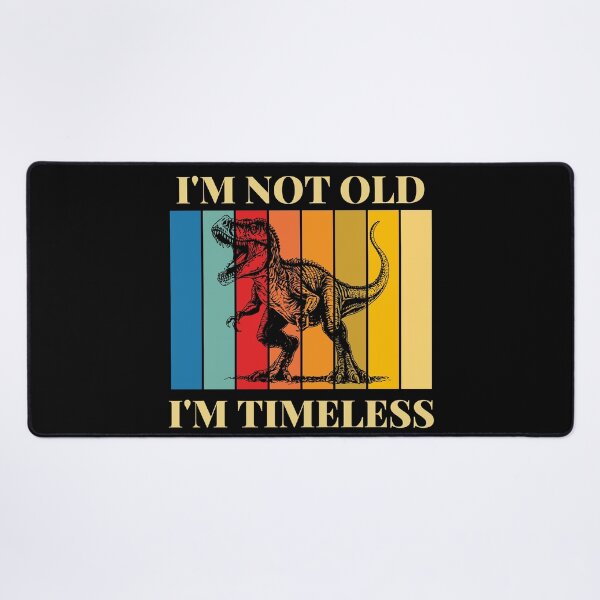 Item preview, I'm Not Old I'm Timeless | Giganotosaurus designed and sold by AussieWonders.