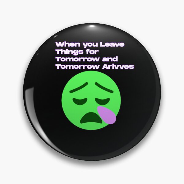 Item preview, When you leave things for tomorrow and tomorrow arrives.  designed and sold by UnshieldArt.