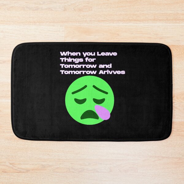 Item preview, When you leave things for tomorrow and tomorrow arrives.  designed and sold by UnshieldArt.