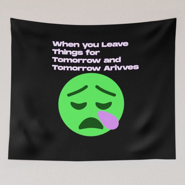 Item preview, When you leave things for tomorrow and tomorrow arrives.  designed and sold by UnshieldArt.
