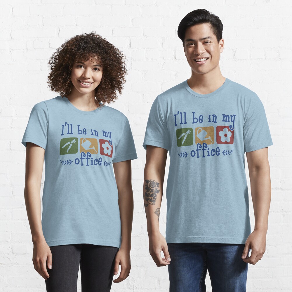 I'll Be In My Office - Funny Gardening Gift Essential T-Shirt