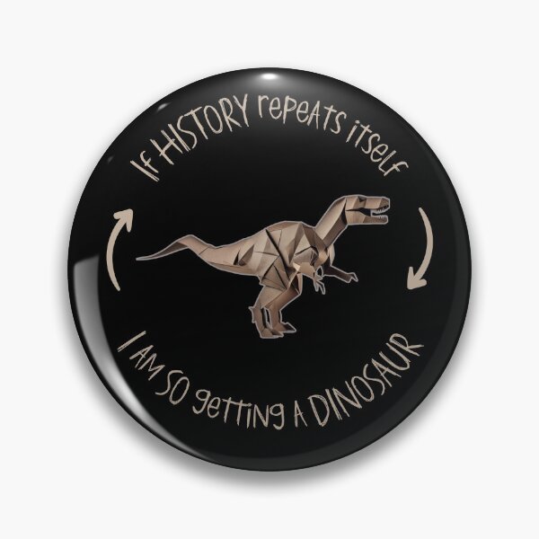 Item preview, If History Repeats Itself I am so Getting a Dinosaur designed and sold by alczar.