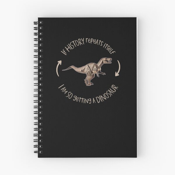 Item preview, If History Repeats Itself I am so Getting a Dinosaur designed and sold by alczar.