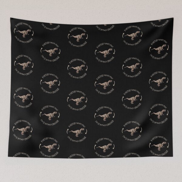 Item preview, If History Repeats Itself I am so Getting a Dinosaur designed and sold by alczar.