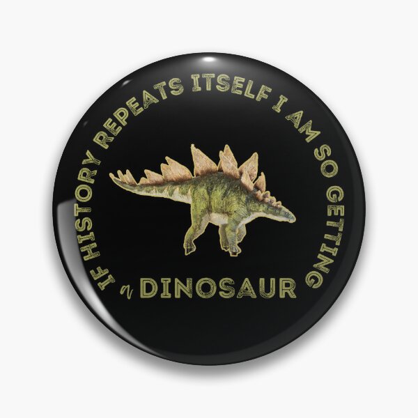 Item preview, If History Repeats Itself I am so Getting a Dinosaur designed and sold by alczar.