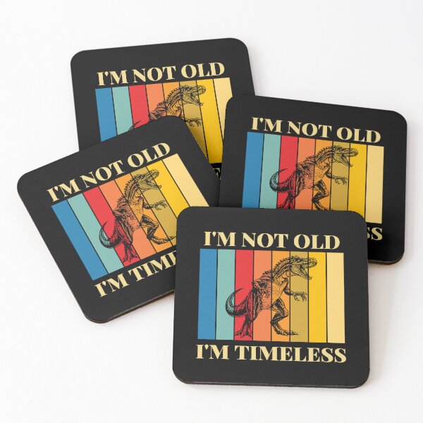 Item preview, I'm Not Old I'm Timeless | Baryonyx designed and sold by AussieWonders.
