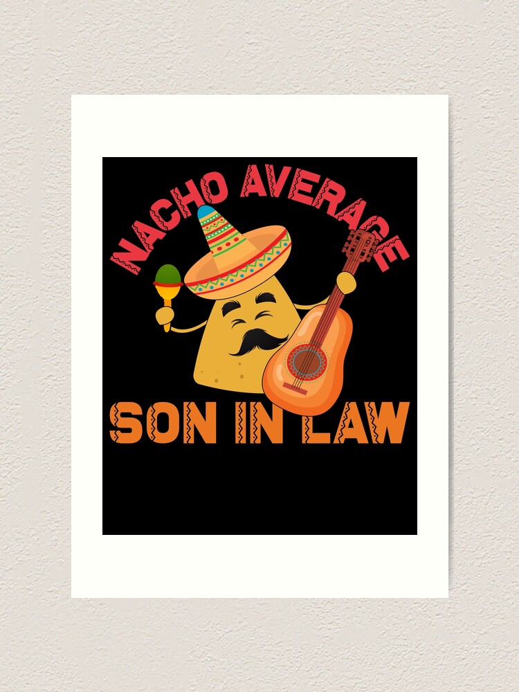 Thumbnail 1 von 3, Kunstdruck, Nacho Average Son In Law Cinco De Mayo Son In Law Gear designt und verkauft von DynamicDesign.