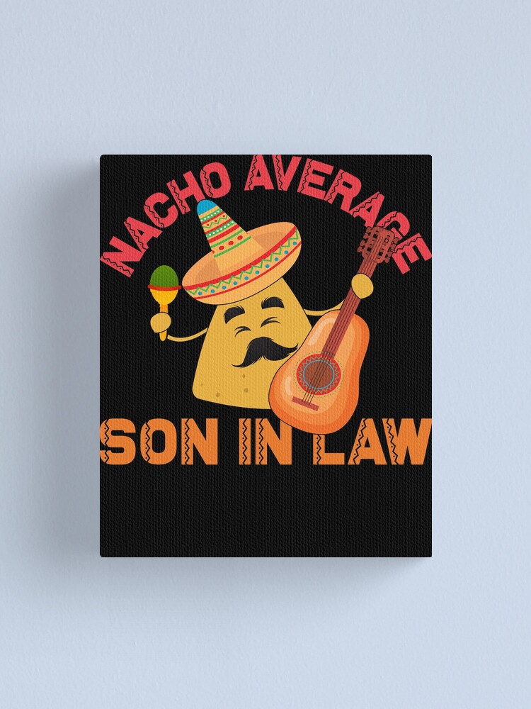 Imagen 1 de 3, Lienzo con la obra Nacho Average Son In Law Cinco De Mayo Son In Law Gear, diseñada y vendida por DynamicDesign.