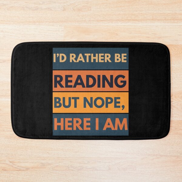 Item preview, I'd rather be reading but nope here I am. Funny sarcastic bookish quote designed and sold by slicksquid.