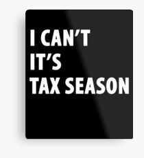 I can't it's tax season - Funny CPA Accountant Metal Print