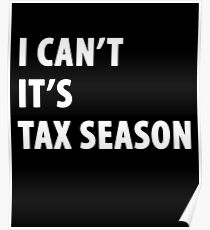 I can't it's tax season - Funny CPA Accountant Poster
