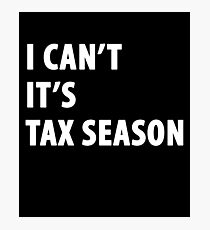 I can't it's tax season - Funny CPA Accountant Photographic Print