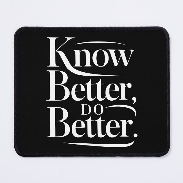 Item preview, Know Better Do Better! White And Black designed and sold by PMCreative.