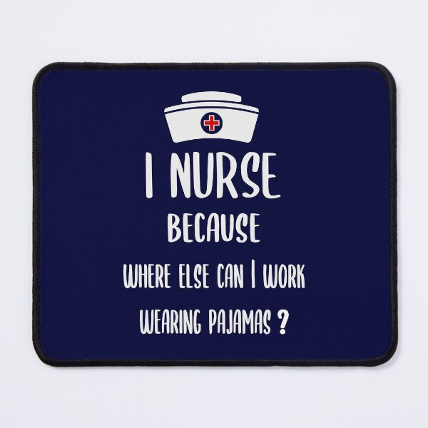 Item preview, I Nurse Because Where Else Can I Work Wearing Pajamas? designed and sold by zarshirts.