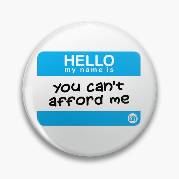 Artikelvorschau, NAME TAG HELLO CANT AFFORD ME entworfen und verkauft von TODD GOLDMAN.