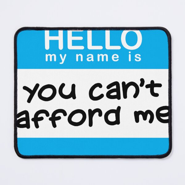 Item preview, NAME TAG HELLO CANT AFFORD ME designed and sold by TODD GOLDMAN.