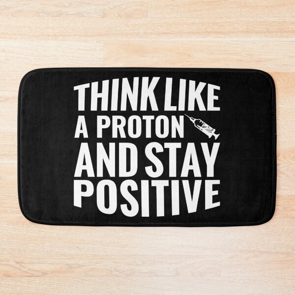 Item preview, Think Like A Proton And Stay Positive  designed and sold by Hairball-Pets.