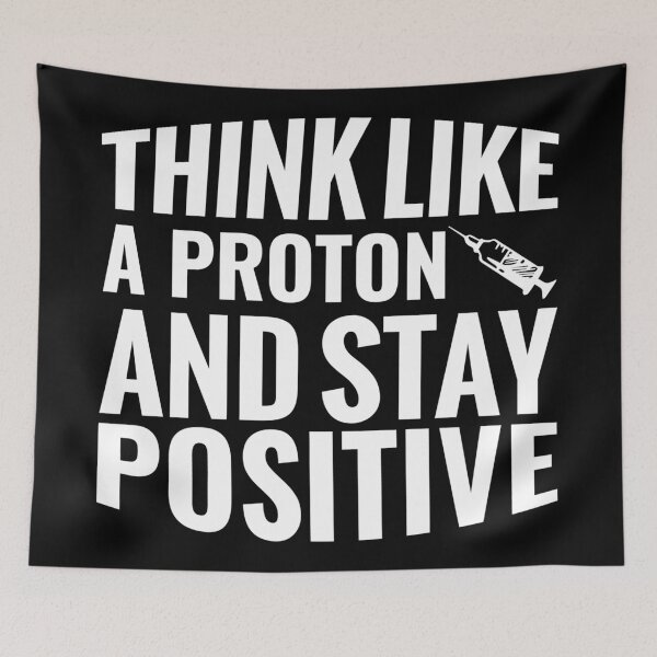 Item preview, Think Like A Proton And Stay Positive  designed and sold by Hairball-Pets.
