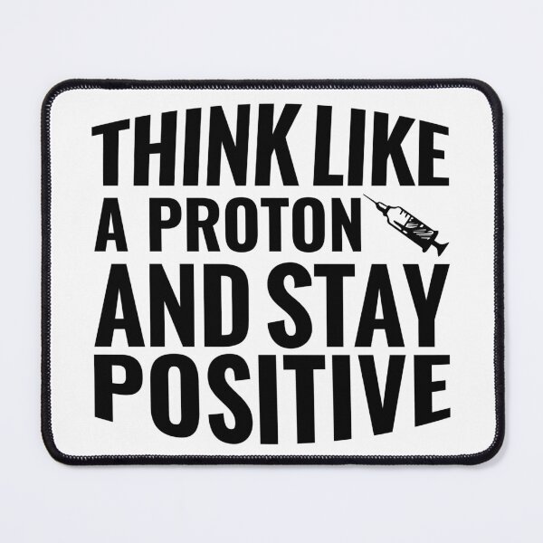 Item preview,  Think Like A Proton And Stay Positive  designed and sold by Hairball-Pets.
