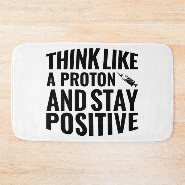Item preview,  Think Like A Proton And Stay Positive  designed and sold by Hairball-Pets.