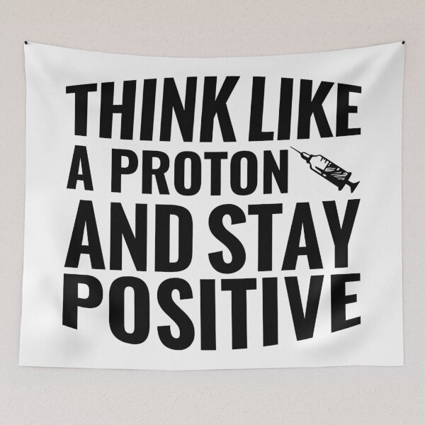 Item preview,  Think Like A Proton And Stay Positive  designed and sold by Hairball-Pets.
