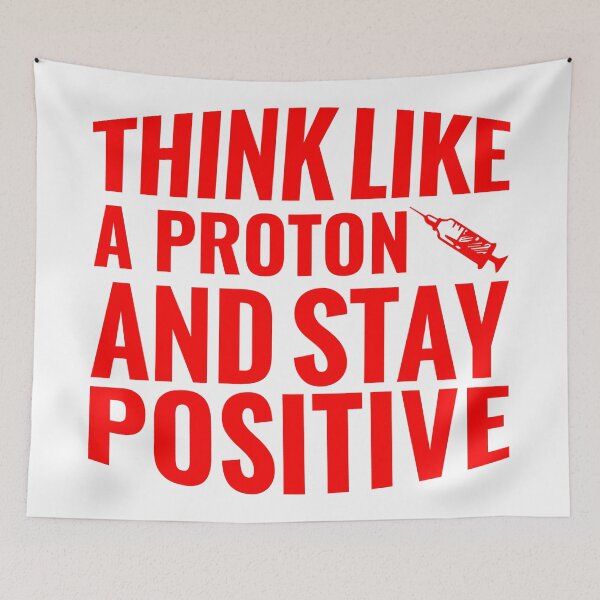 Item preview, Think Like A Proton And Stay Positive  designed and sold by Hairball-Pets.