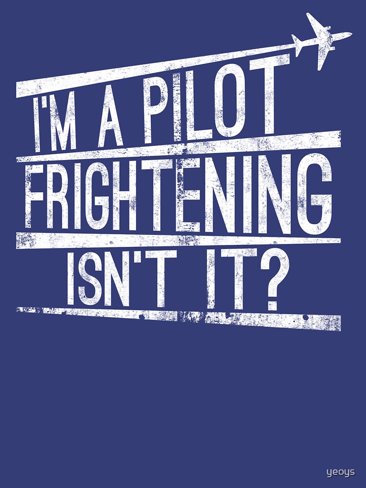 I'm A Pilot Frightening Isn't It - Funny Aviation Quotes Gift by yeoys