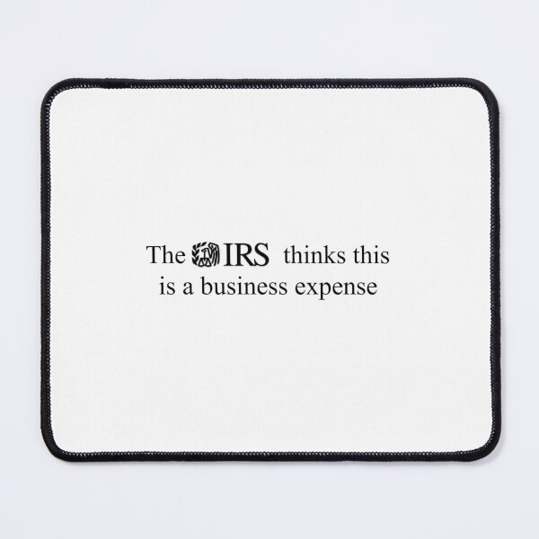 Item preview, Ironic The IRS thinks this is a Business expemse designed and sold by asadoesstuff.