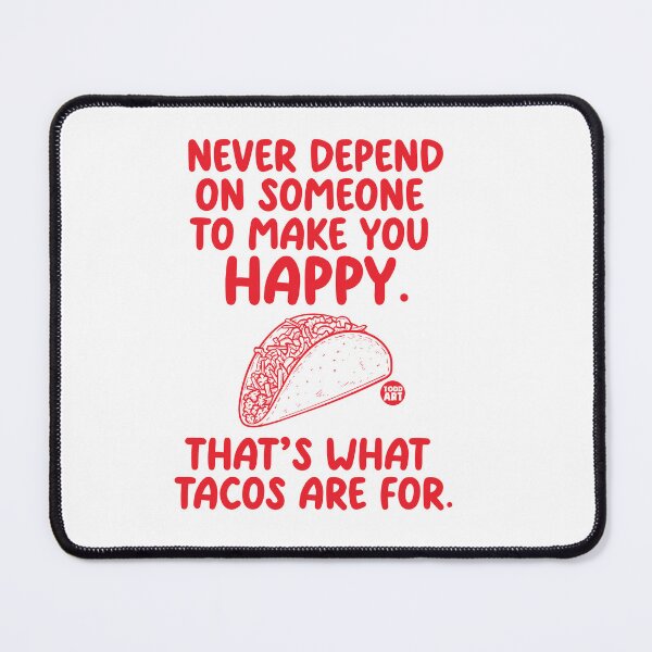 Item preview, NEVER DEPEND SOMEONE HAPPY TACOS designed and sold by TODD GOLDMAN.