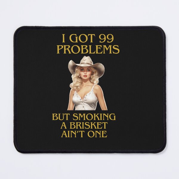 Item preview, I've Got 99 Problems, But Smoking A Brisket Ain't One designed and sold by AlienOccupation.