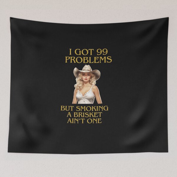 Item preview, I've Got 99 Problems, But Smoking A Brisket Ain't One designed and sold by AlienOccupation.