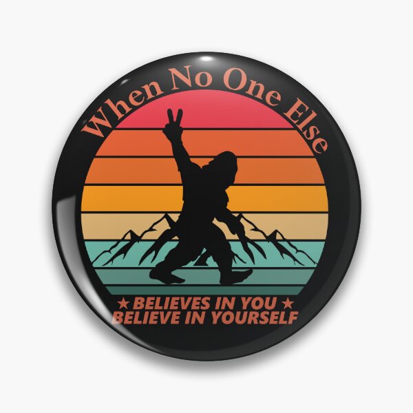 Item preview, Sasquatch When No One Else Believes in You, Believe in Yourself designed and sold by AlienOccupation.