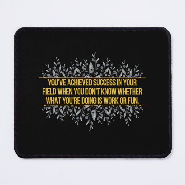 Item preview, You've achieved success in your field when you don't know whether what you're doing is work or fun. designed and sold by UnCoverDesign.