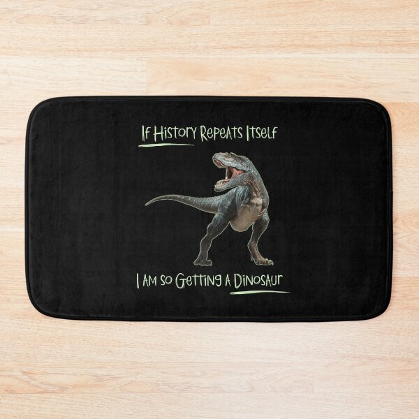 Item preview, If History Repeats Itself I am so Getting a Dinosaur designed and sold by alczar.