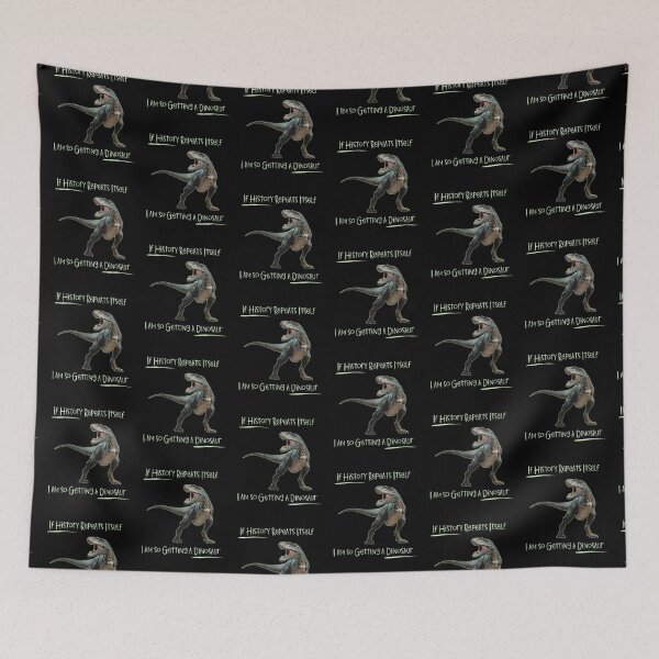 Item preview, If History Repeats Itself I am so Getting a Dinosaur designed and sold by alczar.