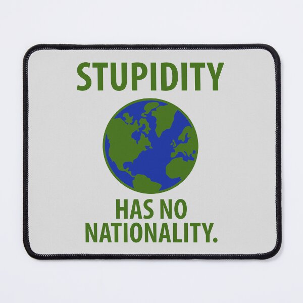 Item preview, Stupidity has no nationality designed and sold by Rachel the Artist .