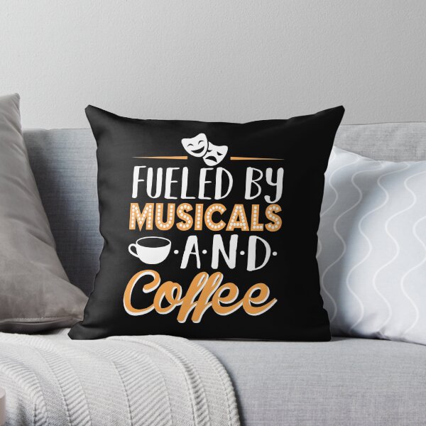 Fueled by Musicals and Coffee Throw Pillow