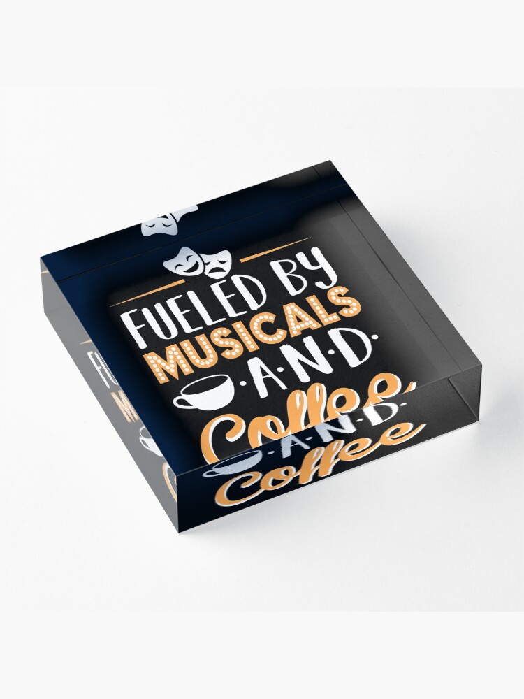 Alternate view of Fueled by Musicals and Coffee Acrylic Block